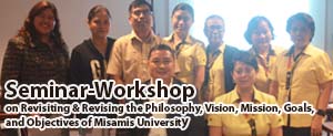 Seminar-Workshop on Revisiting and Revising the Philosophy, Vision, Mission, Goals, and Objectives of Misamis University