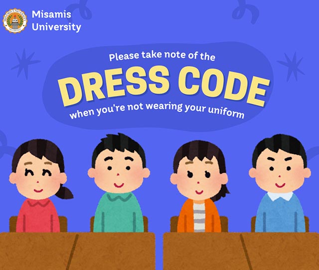 Please take note of the DRESS CODE when you're not wearing your uniform
