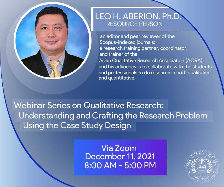 Webinar Series on Qualitative Research: Understanding and Crafting the Research Problem Using the Case Study Design